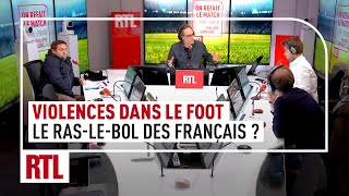 Violences dans le foot  le raslebol des Français  quotOn Refait Le Matchquot sur RTL [upl. by Truitt]