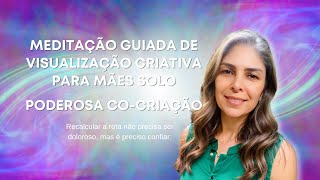 Meditação Guiada de Visualização Criativa para Mães e Mães Solo  Poderosa Cocriação [upl. by Anurag]