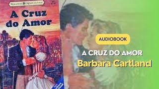 Audiobook  Livro 2  A CRUZ DO AMOR  A Eterna Coleção de Barbara Cartland [upl. by Mirisola]