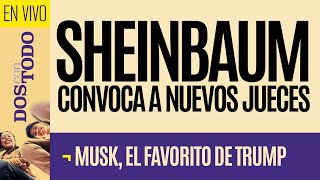 EnVivo ¬ DosConTodo ¬ Sheinbaum Queremos Benitos Juárez en la Corte ¬ Musk el favorito de Trump [upl. by Grinnell]