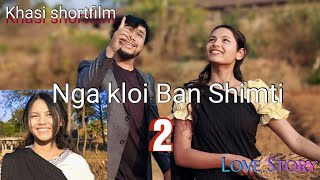 Nga Kloi Ban Shimti part 2  Khasi Shortfilm  Khasi Series [upl. by Kirven]