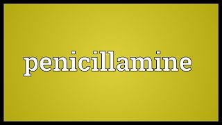 Penicillamine Meaning [upl. by Beatty]