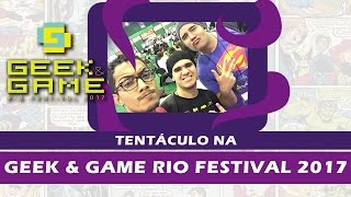 Tentáculo na Geek amp Game Rio Festival 2017 GGRF2017 [upl. by Uball513]