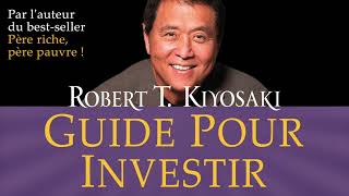 Guide pour investir Les investissements des gens riches que ne font Robert Kiyosaki Livre audio [upl. by Trager399]