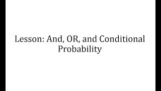 And Or and Conditional Probability Lesson [upl. by Ynnod]