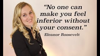 “No one can make you feel inferior without your consent” Eleanor Roosevelt [upl. by Alver]