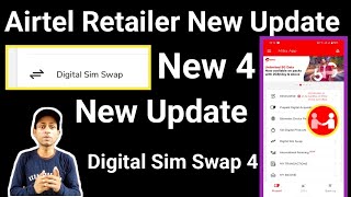 Airtel Retailer Mitra App Digital Sim Swap New Update4  Airtel Retailer Digital Sim Swap Update 4 [upl. by Lia]