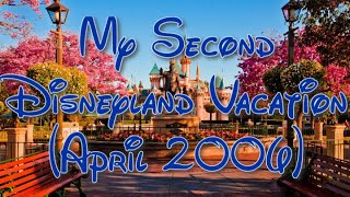 My 2nd Disneyland Vacation Filmed In April 2006 [upl. by Essiralc]