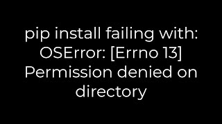 Python pip install failing with OSError Errno 13 Permission denied on directory5solution [upl. by Octavie626]