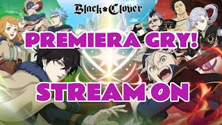 PREMIERA GRY PIERWSZY STREAM  ZAPIS LIVE  Black Clover Mobile Rise of the Wizard King Polska [upl. by Alded]