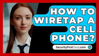 How To Wiretap A Cell Phone  SecurityFirstCorpcom [upl. by Ataeb]