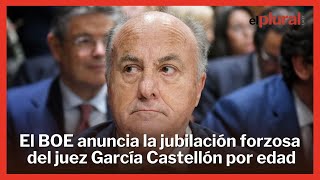 El BOE anuncia la jubilación forzosa del juez García Castellón por edad [upl. by Daveen]