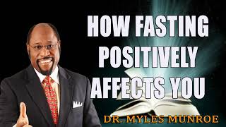 How Fasting Positively Affects You Dr Myles Munroe [upl. by Cade]