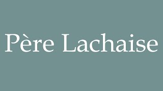 How to Pronounce Père Lachaise Correctly in French [upl. by Isbella]