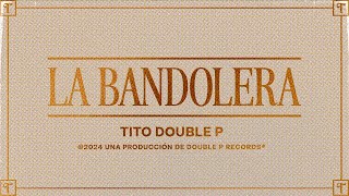 La Bandolera Lyric Video  Tito Double P [upl. by Bussey]