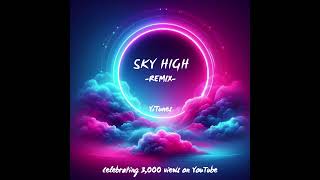 Sky High Remix by YiTunes [upl. by Tarsuss]