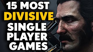 15 MOST DIVISIVE Single Player Games [upl. by Wandis]