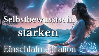 Starke Einschlafmeditation Selbstbewusstsein stärken  Bitte Beschreibung lesen [upl. by Lynnett]