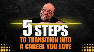 5 Steps to Transition into a Career You Love 2024 [upl. by Atniuqal63]