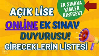 Açık Lise Ek Sınav Duyurusu Ek Sınava Kimler Girecek Açık Lise Ek Sınava Gireceklerin Listesi [upl. by Ikcaj727]