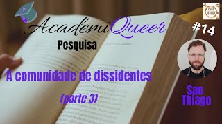 AcademiQueer 14  A comunidade de dissidentes parte 3 [upl. by Irabaj]