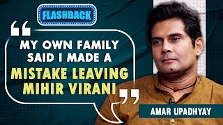 Amar Upadhyay on leaving Mihir Virani behind gender discrimination lack of film offers Flashback [upl. by Agostino]