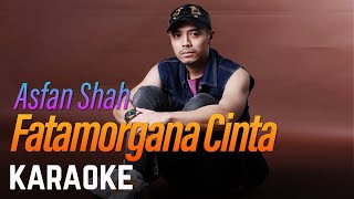 Asfan Shah  Fatamorgana Cinta Karaoke Official [upl. by Ecinnaj815]