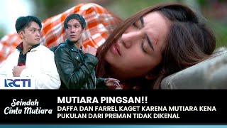 PINGSAN Daffa Dan Farrel Kaget Mutiara Terkena Pukulan  SEINDAH CINTA MUTIARA  EPS 04 13 [upl. by Iahcedrom812]