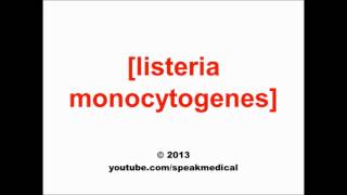 Pronounce Listeria monocytogenes  SpeakMedical [upl. by Hoffer711]