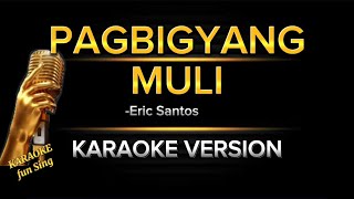 PAGBIGYANG MULI with LYRICS by ERIC SANTOS  KARAOKE VERSION  Tagalog karaoke pagbigyangmuli [upl. by Nie]