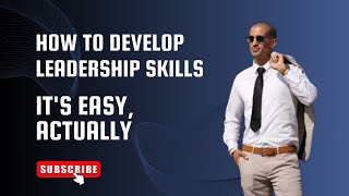 Develop Leadership Skills Fast Its Easy Actually Start Leading Today [upl. by Aileduab]