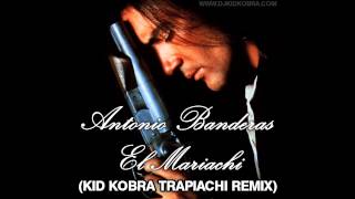 Antonio Banderas  El Mariachi KiD KOBRA Trapiachi Remix [upl. by Einnil645]