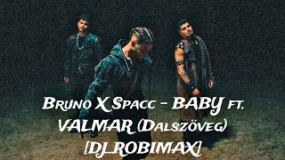 Bruno X Spacc  BABY ft VALMAR Dalszöveg DJROBIMAX [upl. by Leiuqese]