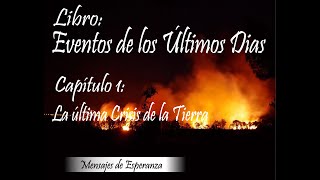 Libro  Eventos de los Últimos Días  Capitulo 1  La Última Crisis de la Tierra [upl. by Leugimesoj269]