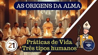 AS ORIGENS DA ALMA 21  Gnosticismo Alma e Vida Prática  Os três tipos humanos [upl. by Ameh296]