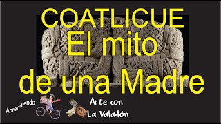 coatlicue ARTE PREHISPANICO 12 EL MITO DE COATLICUE Aprendiendo Arte con la Valadón [upl. by Cooke]