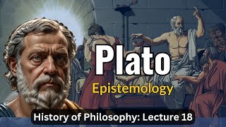 Platos Epistemology – Lecture 18 History of Philosophy [upl. by Ellened822]