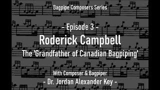 Podcast Bagpipe Composers E3  Roderick Campbell The Grandfather of Canadian Bagpiping [upl. by Garvy]