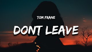 Tom Frane  Dont Leave Lyrics quotoh baby baby just stay herequot [upl. by Yuma127]