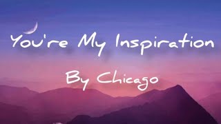 Youre My Inspiration  Chicago  Lyrics [upl. by Suiremed]