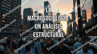 La Macrosociología un análisis estructural [upl. by Humbert945]