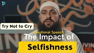 The Impact of Selfishness A Powerful and Emotional Speech by Mohamed Hoblos  Islamic Perspective [upl. by Moonier]