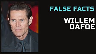 False Facts  Willem Dafoe [upl. by Atworth]