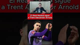 EL REAL MADRID SIGUE A TRENT ALEXANDER ARNOLD [upl. by Namar]