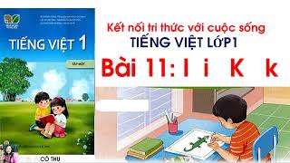 Tiếng Việt lớp 1 sách Kết nối tri thức với cuộc sống Bài 11 I i K k  Cô Thu [upl. by Necyrb913]