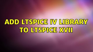 Add LTspice IV library to LTspice XVII [upl. by Anewor]