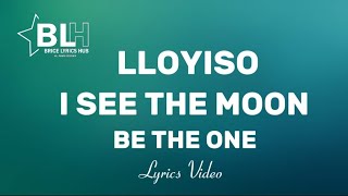 Be The One I see the moon Lyrics  Lloyiso [upl. by September675]