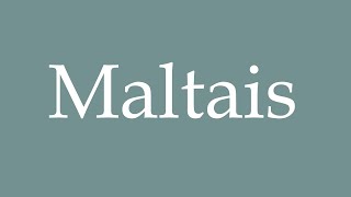 How to Pronounce Maltais Maltese Correctly in French [upl. by Ahsed105]