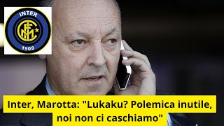 Inter Marotta quotLukaku Polemica inutile noi non ci caschiamoquot [upl. by Blossom448]