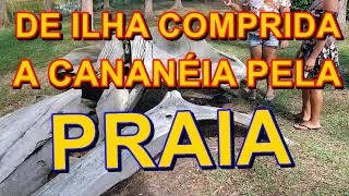 DE ILHA COMPRIDA A CANANÃ‰IA  PELA PRAIA  MUITA EMOÃ‡ÃƒO  PARTE 1 [upl. by Chasse]